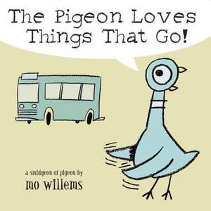 The Pigeon Loves Things That Go! de Mo Willems