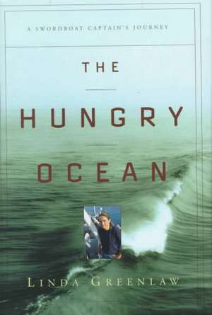 The Hungry Ocean: A Swordboat Captain's Journey de Linda Greenlaw