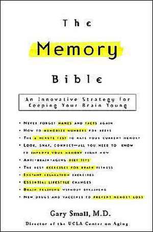 The Memory Bible: An Innovative Strategy for Keeping Your Brain Young de Gary Small