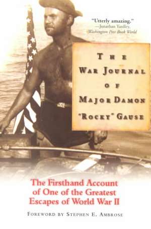 The War Journal of Major Damon "Rocky" Gause: The Firsthand Account of One of the Greatest Escapes of World War II de Damon Rocky Gause