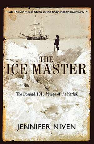 The Ice Master: The Doomed 1913 Voyage of the Karluk de Jennifer Niven