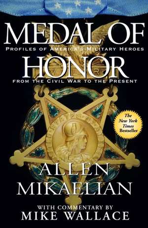 Medal of Honor: Profiles of America's Military Heroes from the Civil War to the Present de Allen Mikaelian