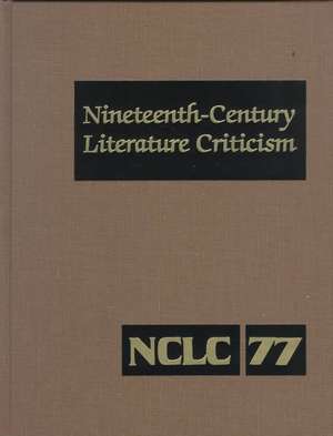 Nineteenth-Century Literature Criticism: Excerpts from Criticism of the Works of Nineteenth-Century Novelists, Poets, Playwrights, Short-Story Writers de Gale Group