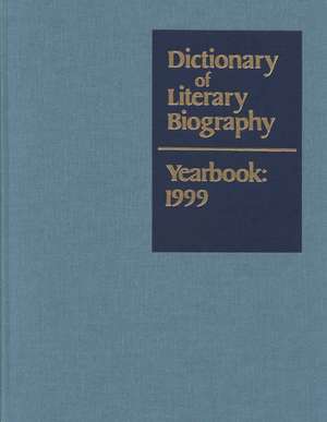 Dictionary of Literary Biography Yearbook 1999: 1999 de Gale Group