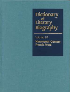 Dictionary of Literary Biography: Vol. 217 Nineteenth-Century French Poets de Richard Layman