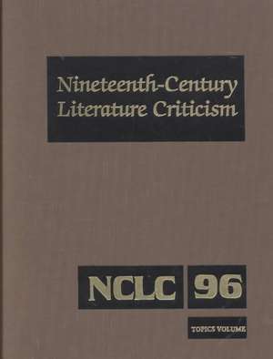 Nineteenth-Century Literature Criticism: Excerpts from Criticism of the Works of Nineteenth-Century Novelists, Poets, Playwrights, Short-Story Writers de Juliet Byington