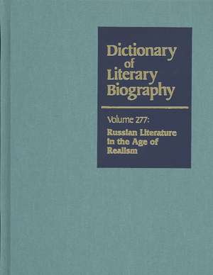 Dictionary of Literary Biography: Russian Literature Inthe Age of Realism de Alyssa Gillespie