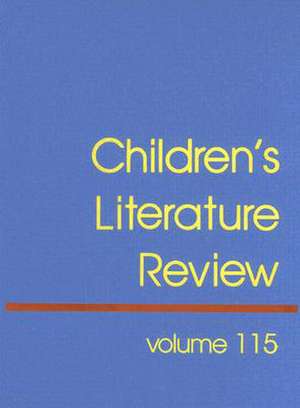 Children's Literature Review, Volume 115: Excerpts from Reviews, Criticism, and Commentary on Books for Children and Young People de Tom Burns