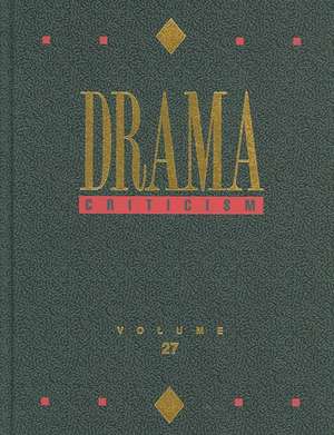 Drama Criticism, Volume 27: Criticism of the Most Significant and Widely Studied Dramatic Works from All the World's Literatures de Jelena O. Krstovic