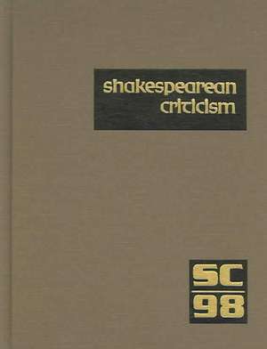 Shakespearean Criticism, Volume 98: Criticism of William Shakespeare's Plays and Poetry, from the First Published Appraisals to Current Evaluations de Michelle Lee