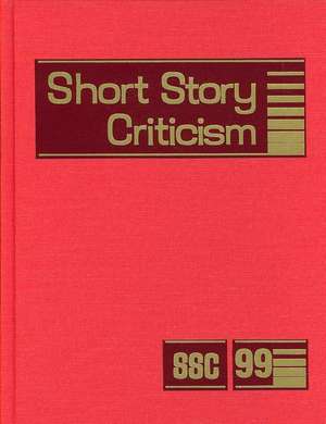 Short Story Criticism, Volume 99: Criticism of the Works of Short Fiction Writers de Jelena Krstovic