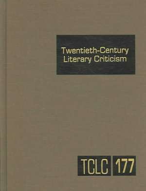 Twentieth-Century Literary Criticism, Volume 177: Criticism of the Works of Novelists, Poets, Playwrights, Short Story Writers, and Other Creative Wri de Thomas J. Schoenberg