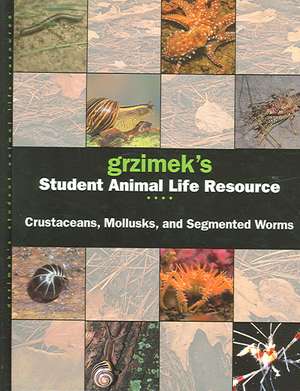 Grzimek's Student Animal Life Resource: Crustaceans, Mollusks and Segmented Worms de Arthur V. Evans