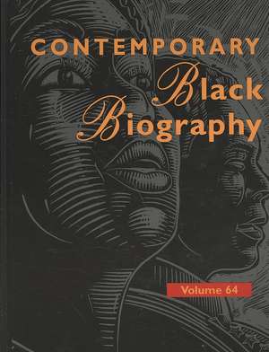 Contemporary Black Biography: Volume 64 de Gale Cengage Publishing