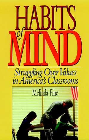 Habits of Mind – Struggling Over Values in America′s Classrooms de M Fine