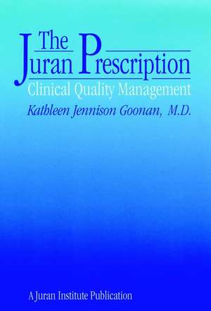 The Juran Prescription – Clinical Quality (A Juran Institute Publication) de KJ Goonan