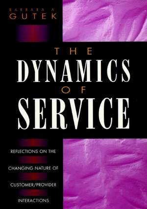 The Dynamics of Service – Reflections on the Changing Nature of Customer/Provider Interactions de BA Gutek