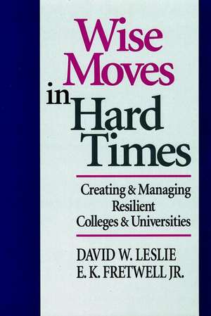 Wise Moves in Hard Times – Creating & Managing Resilient Colleges & Universities de Leslie