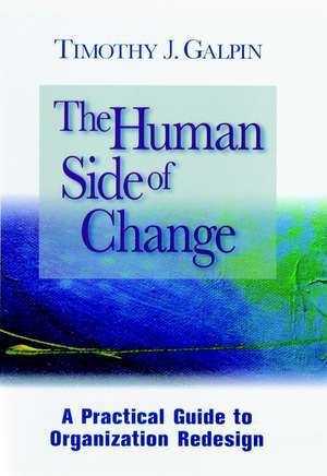 The Human Side of Change – A Practical Guide to Organization Design de TJ Galpin