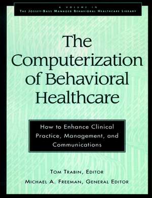 Computerization of Behavioral Healthcare – How to Enhance Clinical Practice, Management and Communications de T Trabin