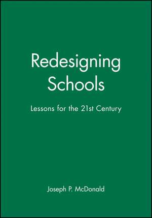 Redesigning Schools de Joseph P Mcdonald