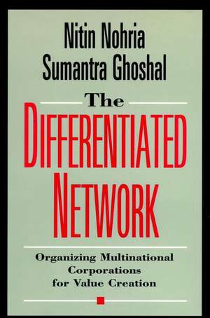 The Differentiated Network – Organizing Multinational Corporations for Value Creation de N Nohria