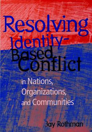 Resolving Identity–Based Conflict: in Nations Orga Organizations & Communities de J Rothman