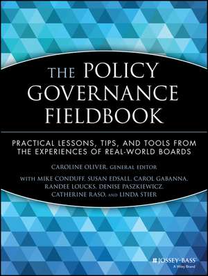 The Policy Governance Fieldbook: Practical Lessons Lessons, Tips & Tools from the Experience of Real–World Boards de C Oliver