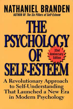 The Psychology of Self-Esteem: A Revolutionary Approach to Self-Understanding That Launched a New Era in Modern Psychology de Nathaniel Branden