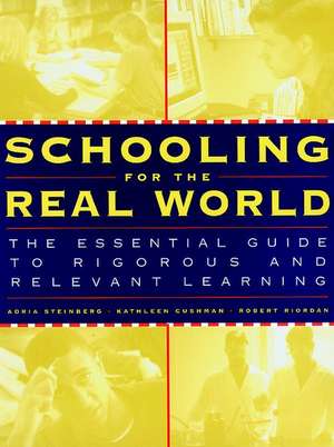 Schooling for the Real World: The Essential Guide to Rigorous and Relevant Learning de A Steinberg