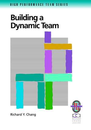 Building a Dynamic Team: A Practical Guide to Maxi mizing Team Performance (Only Cover is Revised) (High Performance Team Series) de RY Chang