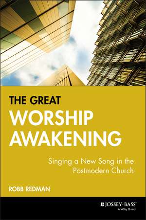 The Great Worship Awakening: Singing a New Song in the Postmodern Church de Robb Redman