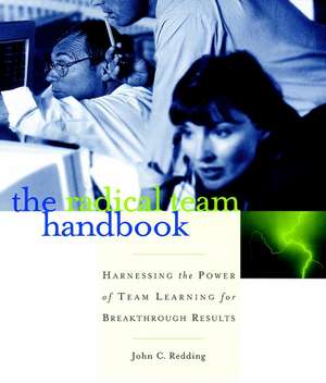 The Radical Team Handbook – Harnessing the Power Team Learning for Breakthrough Results de JC Redding