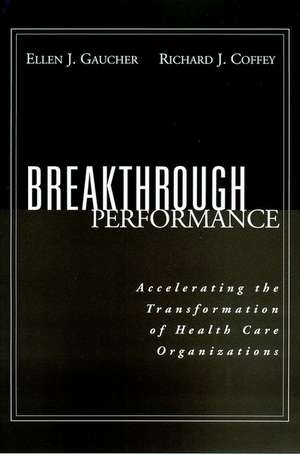 Breakthrough Performance: Accelerating the Transfo Transformation of Health Care Organizations de EJ Gaucher