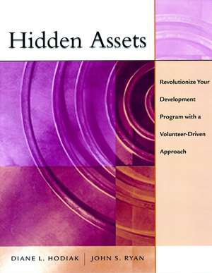 Hidden Assets – Revolutionize Your Development Program with a Volunteer–Driven Approach de DL Hodiak