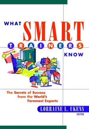 What Smart Trainers Know de Lorraine L Ukens