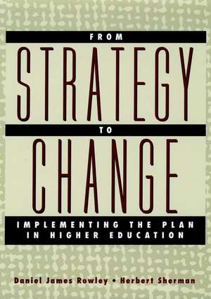 From Strategy to Change: Implementing the Plan in Higher Education de DJ Rowley