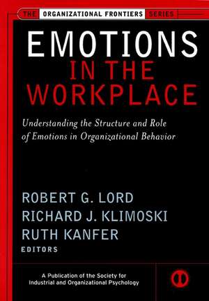 Emotions in the Workplace – Understanding the Structure & Role of Emotions in Organizational Behavior de R Lord