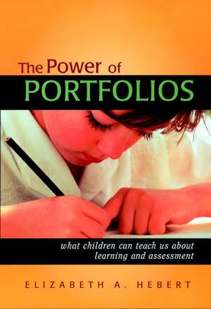 The Power of Portfolios – What Children Can Teach Us About Learning & Assessment de EA Hebert