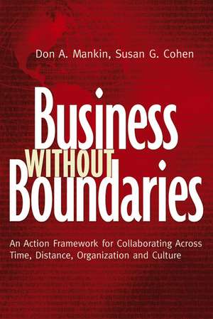 Business without Boundaries – An Action Framework for Collaborating Across Time, Distance, Organization and Culture de D Mankin