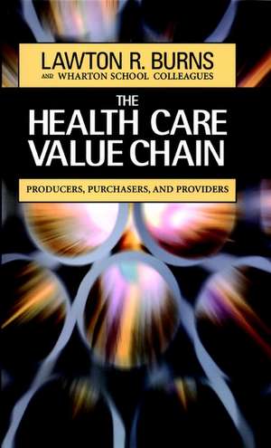 The Health Care Value Chain: Producers, Purchasers Purchasers & Providers de LR Burns