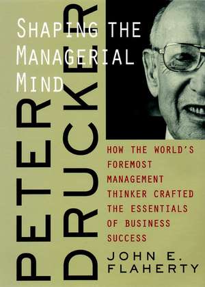 Peter Drucker – The Shaping of the Managerial Mind de JE Flaherty