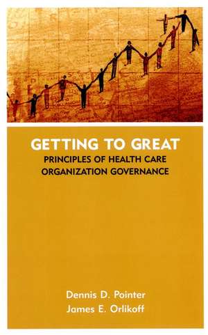 Getting to Great: Principles of Health Care Organi Organization Governance de DD Pointer