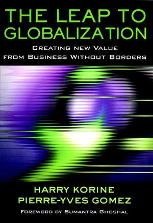 The Leap to Globalization – Creating New Value from Business Without Borders de HD Korine