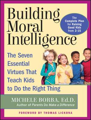 Building Moral Intelligence: The Seven Essential V Virtues that Teach Kids to Do the Right Thing de M Borba