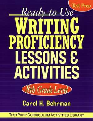 Ready–to–Use Writing Proficiency Lessons & Activities 8th Grade Level de CH Behrman