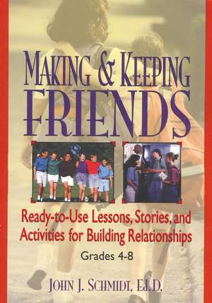 Making & Keeping Friends – Ready–to–use Lessons, Stories & Activities for Building Relationship Grades 4–8 de JJ Schmidt