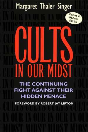 Cults in Our Midst – The Continuing Fight Against Their Hidden Menace de MT Singer