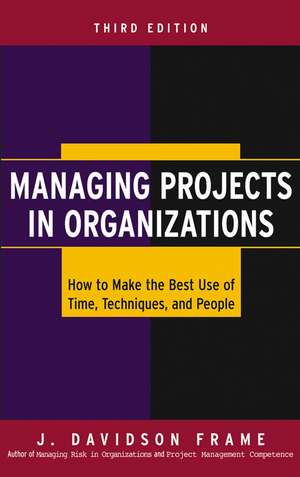 Managing Projects in Organizations – How to Make the Best Use of Time, Techniques and People 3e de JD Frame