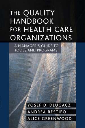 The Quality Handbook for Health Care Organizations – A Manager′s Guide to Tools and Programs de Y Dlugacz